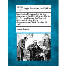 Memorial Address on the Life and Character of the Hon. Charles Marsh LL. D.: Read Before the Vermont ..., Gale Ecco, Making of Modern Law