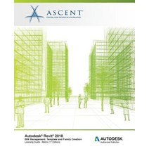 Autodesk Revit 2018 Bim Management: Template and Family Creation - Metric: Autodesk Authorized Publish..., Ascent, Center for Technical Knowledge