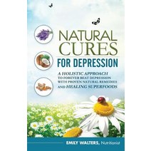 Natural Cures for Depression: A Holistic Approach to Forever Beat Depression with Proven Natural Remed..., Createspace Independent Publishing Platform