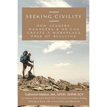 Seeking Civility: How Leaders Managers and HR Can Create a Workplace Free of Bullying and Abusive Con..., Createspace Independent Publishing Platform