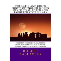 The Latin and Greek Roots of English Words Keyed to Selected and Targeted Vocabulary: For Use by High ..., Createspace Independent Publishing Platform