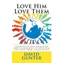 Love Him Love Them: Growing in Our Walk with God by Learning to Love Him and Love Them (Agape Style), Createspace Independent Publishing Platform