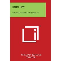 John Hay: American Statesmen Series V2 Paperback, Literary Licensing, LLC