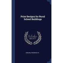 Prize Designs for Rural School Buildings Hardcover, Sagwan Press