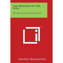 The Religion of the Veda: The Ancient Religion of India Paperback, Literary Licensing, LLC