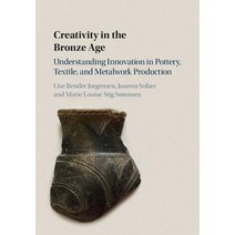 Creativity in the Bronze Age: Understanding Innovation in Pottery Textile and Metalwork Production Hardcover, Cambridge University Press