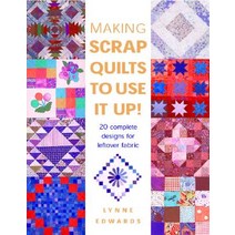 Making Scrap Quilts to Use It Up!: 20 Complete Designs for Leftover Fabric Paperback, David & Charles Publishers