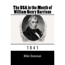 The USA in the Month of William Henry Harrison: 1841 Paperback, Createspace Independent Publishing Platform