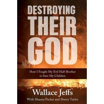 Destroying Their God: How I Fought My Evil Half-Brother to Save My Children Paperback, Zarahemla Books