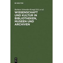 Wissenschaft Und Kultur in Bibliotheken Museen Und Archiven: Klaus-Dieter Lehmann Zum 65. Geburtstag Hardcover, de Gruyter