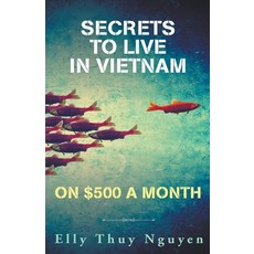 (外文書) Secrets to Live in Vietnam on $500 a Month Paperback, Elly Thuy Nguyen, English