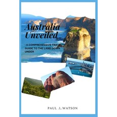 (外文書) Australia Unveiled: A comprehensive travel guide to the Land Down Under Paperback, Independently Published, English