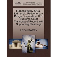 Furness Withy & Co. Ltd. et al. Petitioners V. Bunge Corporation. U.S. Supreme Court Transcript of..., Gale Ecco, U.S. Supreme Court Records
