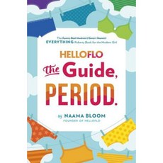 Helloflo: The Guide Period.: The Everything Puberty Book for the Modern Girl Hardcover, Dutton Books for Young Readers