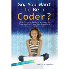 So You Want to Be a Coder?: The Ultimate Guide to a Career in Programming Video Game Creation Robotics and More! Hardcover, Aladdin Paperbacks