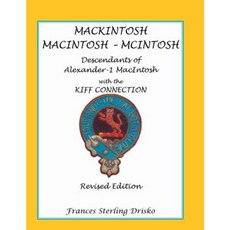 Mackintosh - Macintosh - McIntosh: Descendants of Alexander -1 Macntosh with the Kiff Connection. Revised Edition Paperback, Heritage Books