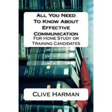 All You Need to Know about Effective Communication: For Home Study or Training Candidates Paperback, Createspace Independent Publishing Platform