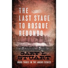 The Last Stage to Bosque Redono: Book Three of the Angus Series Paperback, Gl Stuart Enterprises, Inc