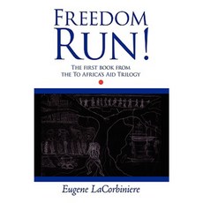 Freedom Run!: The First Book from the to Africas Aid Trilogy Paperback, Authorhouse