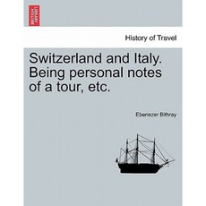 Switzerland and Italy. Being Personal Notes of a Tour Etc. Paperback, British Library, Historical Print Editions