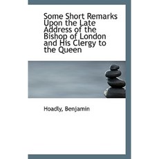 Some Short Remarks Upon the Late Address of the Bishop of London and His Clergy to the Queen Paperback, BiblioLife