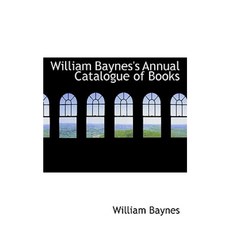 William Baynes's Annual Catalogue of Books Paperback, BiblioLife