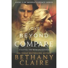 Love Beyond Compare: A Scottish Time-Travel Romance Paperback, Bethany Claire Books, LLC