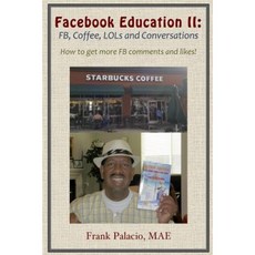Facebook Education II: Fb Coffee Lols and Conversations. How to Get More Fb Likes and Comments Paperback, Lulu.com