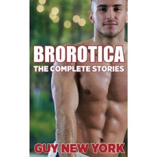 The Complete Brorotica: 15 Stories of Straight Men and Gay Sex Paperback, Createspace Independent Publishing Platform