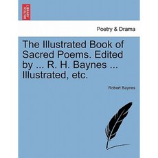 The Illustrated Book of Sacred Poems. Edited by ... R. H. Baynes ... Illustrated Etc. Paperback, British Library, Historical Print Editions