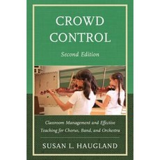 Crowd Control: Crowd Management and Effective Teaching for Chorus Band and Orchestra Paperback, R & L Education