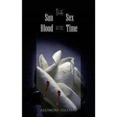 The Sun Sex Blood and Time Paperback, Alejandro Maximo Colliard Editor