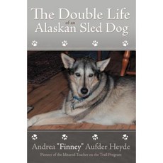 The Double Life of an Alaskan Sled Dog Paperback, Authorhouse
