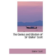 The Genius and Wisdom of Sir Walter Scott Hardcover, BiblioLife