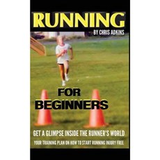 Running for Beginners: Get a Glimpse Inside the Runner's World: Your Training Plan on How to Start Running Injury Free Paperback, Createspace