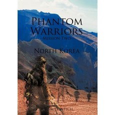 Phantom Warriors--Mission Two--North Korea: North Korea Hardcover, Authorhouse