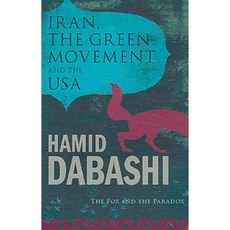 Iran the Green Movement and the USA: The Fox and the Paradox Paperback, Zed Books