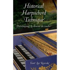 Historical Harpsichord Technique: Developing La Douceur Du Toucher Hardcover, Indiana University Press