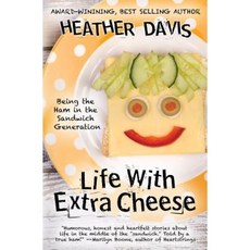 Life with Extra Cheese: Being the Ham in the Sandwich Generation Paperback, Createspace Independent Publishing Platform