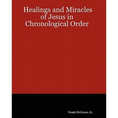 The Healings and Miracles of Jesus in Chronological Order Paperback, Createspace Independent Publishing Platform