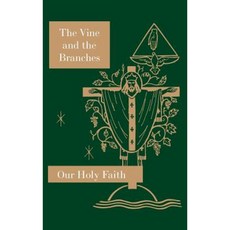 The Vine and the Branches: Our Holy Faith Series Hardcover, St. Augustine Academy Press