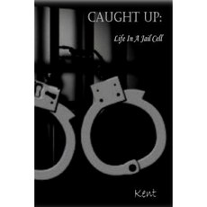 Caught Up: Life in a Jail Cell Paperback, Createspace