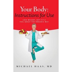 Your Body: Instructions for Use: Lose Weight; Get Fit & Feel Great the Organic Way Hardcover, Physicians Laser Institute, LLC