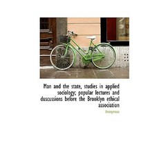 Man and the State Studies in Applied Sociology; Popular Lectures and Duscussions Before the Brookly Paperback, BiblioLife