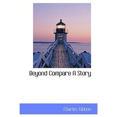 Beyond Compare a Story Hardcover, BiblioLife