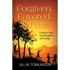 Forgiven Favored and Free: Living as Sons and Daughters of the King Paperback, Carpenter's Son Publishing