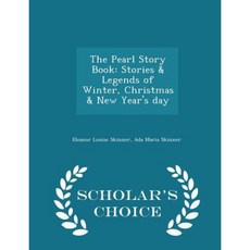 The Pearl Story Book: Stories & Legends of Winter Christmas & New Year's Day - Scholar's Choice Edition Paperback