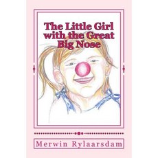 The Little Girl with the Great Big Nose Paperback, Createspace Independent Publishing Platform