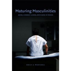 Maturing Masculinities: Aging Chronic Illness and Viagra in Mexico Paperback, Duke University Press