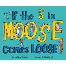 If the S in Moose Comes Loose Hardcover, HarperCollins